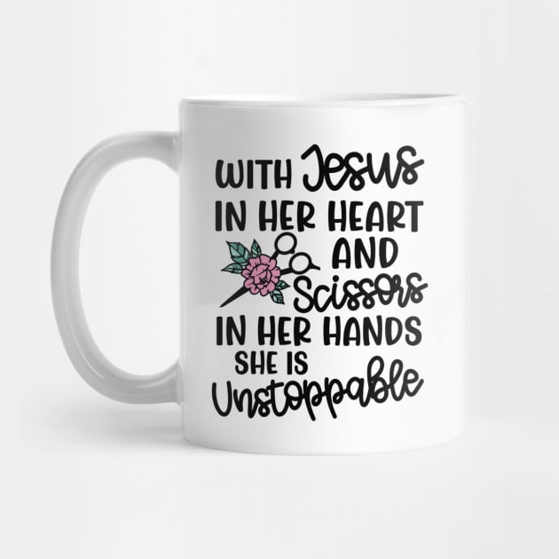 With Jesus In Her Heart and Scissors In Her Hand She Is Unstoppable Hairstylist Funny by GlimmerDesigns